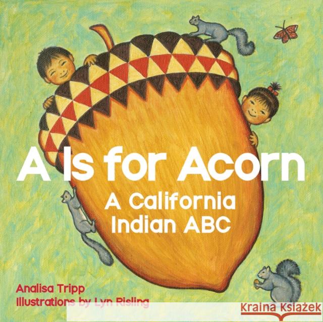 A is for Acorn: A California Indian ABC Analisa Tripp Lyn Risling 9781597143165 Not Avail - książka