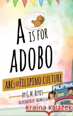 A is for Adobo: ABCs of Filipino Culture G M Reyes Twinkle A  9781088131398 IngramSpark - książka