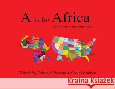A is for Africa: A Guide Through African American History Gabrielle Vaughn Chelbi Graham  9781088037386 Aisforafrica LLC - książka