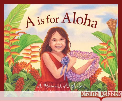 A is for Aloha: A Hawai'i Alphabet Goldsberry, U'Ilani 9781585361465 Sleeping Bear Press - książka