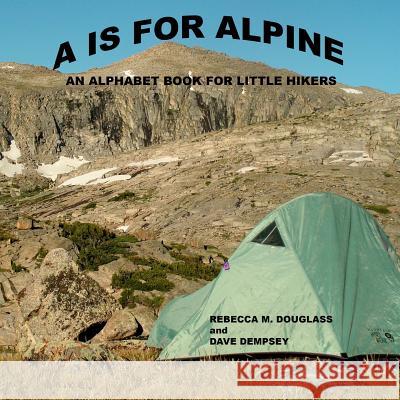 A Is For Alpine: An Alphabet Book for Little Hikers Dempsey, Dave 9781484955888 Createspace Independent Publishing Platform - książka