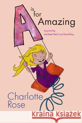 A is for Amazing Charlotte Rose   9781802275872 Charlotte Rose - książka