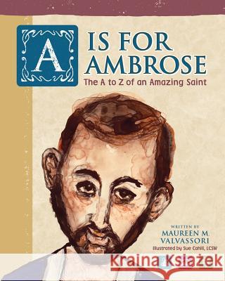 A Is For Ambrose: The A to Z of an Amazing Saint Maureen M. Valvassori Cahill Sue 9780578498478 Watering Can Productions - książka