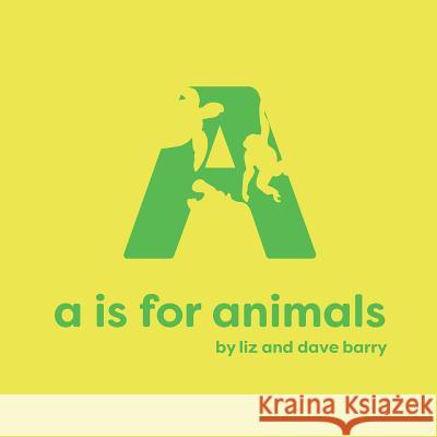 A is for Animals Liz Barry Dave Barry 9781977625175 Createspace Independent Publishing Platform - książka