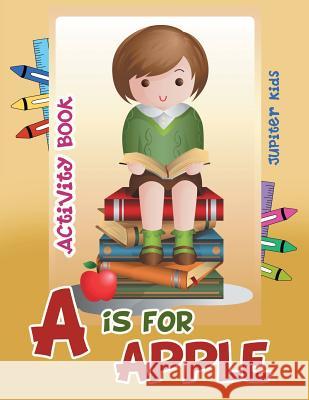A is for Apple Activity Book Jupiter Kids 9781683261414 Jupiter Kids - książka