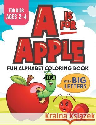 A Is For Apple: Fun Alphabet Coloring Book With Big Letters Kids Ages 2-4 Xander & Rem   9781960320063 Two Ravens Books LLC - książka