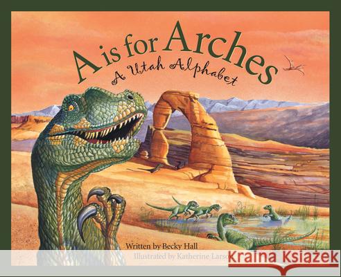 A is for Arches: A Utah Alphabet Becky Hall Katherine Larson 9781585360963 Thomson Gale - książka