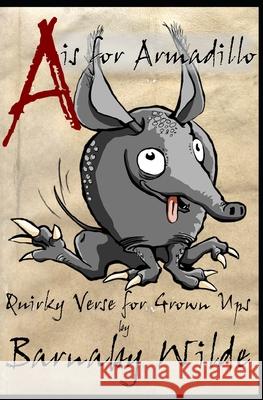 A is for Armadillo: Quirky verse for grown ups Wilde, Barnaby 9798722237538 Independently published - książka