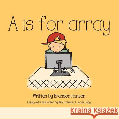 A is for Array Brandon J. Hansen 9781489522214 Createspace - książka