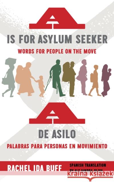 A is for Asylum Seeker: Words for People on the Move / A de Asilo: Palabras Para Personas En Movimiento Buff, Rachel Ida 9780823289158 Fordham University Press - książka