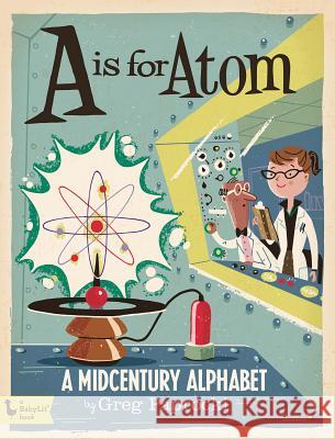 A is for Atom: A Midcentury Alphabet: A Midcentury Alphabet Paprocki, Greg 9781423644262 Gibbs Smith - książka