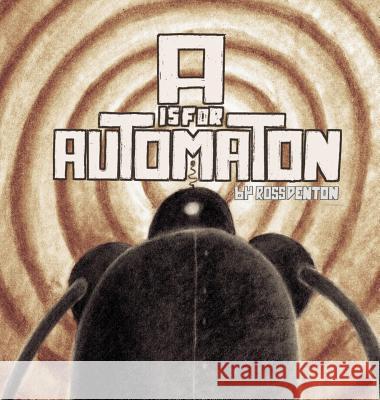 A is for Automaton Ross Denton Ross Denton 9780692804636 Bme LLC - książka