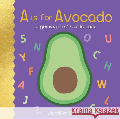 A is for Avocado: A Yummy First Words Book Jennifer Smith 9781486722686 Flowerpot Press - książka