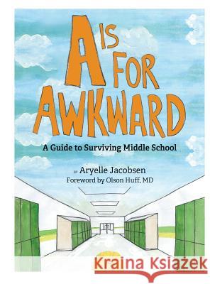 A is for Awkward: A Guide to Surviving Middle School Aryelle Jacobsen Olson Huff 9781630514433 Innerquest - książka