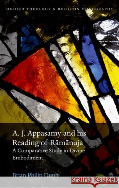 A. J. Appasamy and His Reading of Ramanuja: A Comparative Study in Divine Embodiment Brian Philip Dunn   9780198791416 Oxford University Press - książka