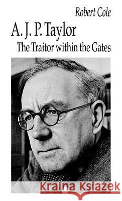 A. J. P. Taylor: The Traitor Within the Gates Cole, Robert 9780312100667 St. Martin's Press - książka