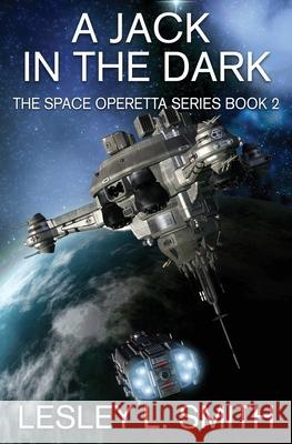 A Jack in the Dark: The Space Operetta Series Book 2 Lesley L. Smith 9780997313178 Quarky Media - książka