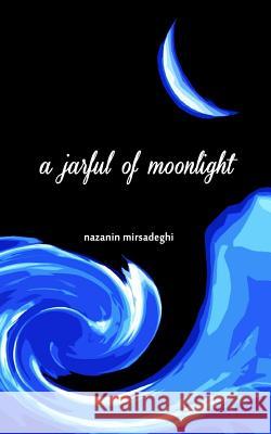 A jarful of moonlight Mirsadeghi, Nazanin 9781939099624 Bahar Books - książka