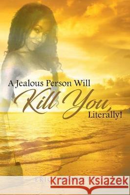 A Jealous Person Will Kill You, Literally! Erica Bennett 9781640968646 Newman Springs Publishing, Inc. - książka