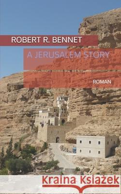 A Jerusalem Story Robert R. Bennet 9781093265729 Independently Published - książka