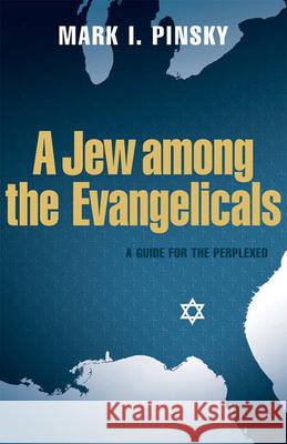 A Jew Among the Evangelicals: A Guide for the Perplexed Mark I. Pinsky 9780664230128 Westminster John Knox Press - książka
