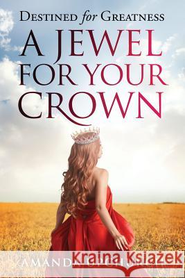 A Jewel For Your Crown Amanda Upchurch 9781633083370 Chalfant Eckert Publishing - książka