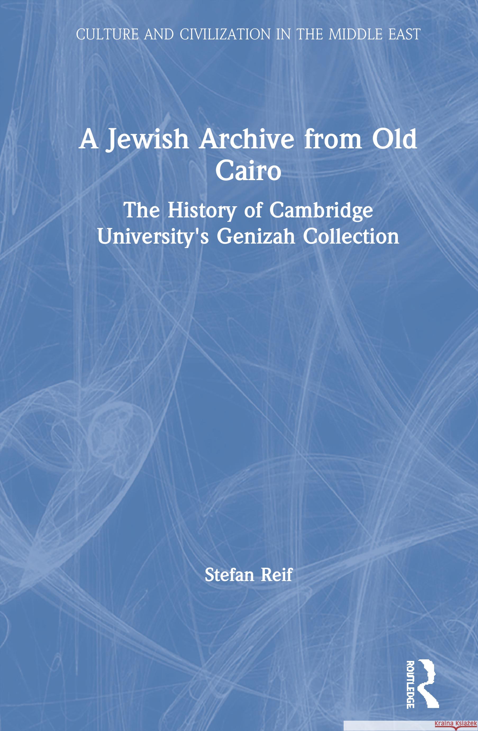 A Jewish Archive from Old Cairo: The History of Cambridge University's Genizah Collection Reif, Stefan 9780700712762 Taylor & Francis - książka