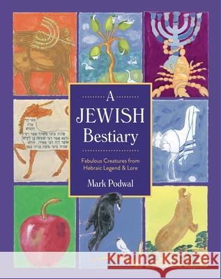 A Jewish Bestiary: Fabulous Creatures from Hebraic Legend and Lore Mark Podwal 9780271091730 Penn State University Press - książka