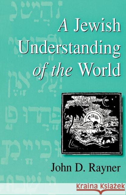 A Jewish Understanding of the World John D. Rayner 9781571819741 Berghahn Books, Incorporated - książka