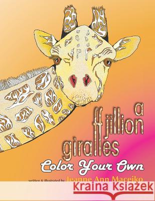 A Jillion Giraffes: Color Your Own Jeanne Ann Macejko Jeanne Ann Macejko 9781730812033 Independently Published - książka