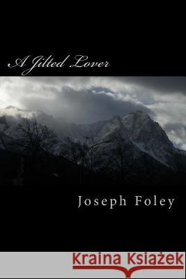 A Jilted Lover Joseph Foley 9781495460432 Createspace - książka