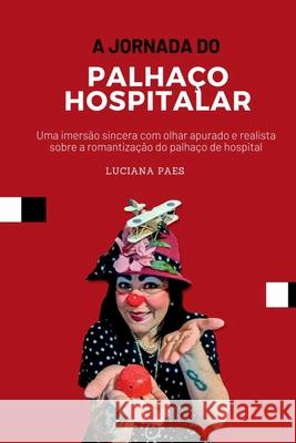 A Jornada Do Palha?o Hospitalar Paes Luciana 9786501001692 Clube de Autores - książka