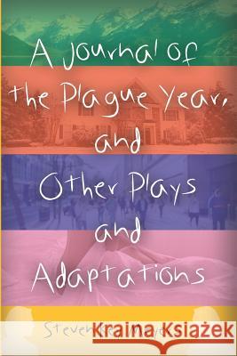 A Journal of the Plague Year, and Other Plays and Adaptations Steven Key Meyers 9781733046503 Steven Key Meyers/The Smash-And-Grab Press - książka