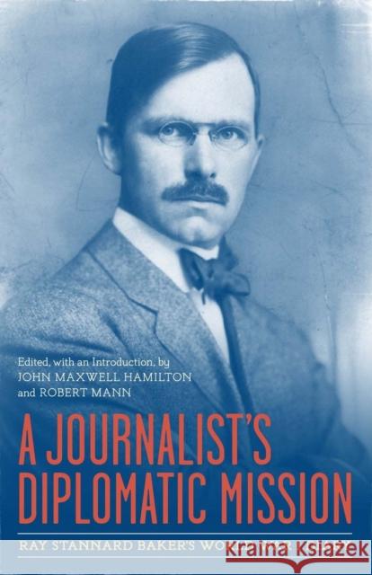 A Journalist's Diplomatic Mission: Ray Stannard Baker's World War I Diary Ray Stannard Baker John Maxwel Robert Mann 9780807144237 Louisiana State University Press - książka