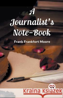 A Journalist's Note-Book Frank Frankfort Moore 9789362760999 Double 9 Books - książka