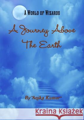 A Journey Above The Earth Anika Kumar 9781105854750 Lulu.com - książka