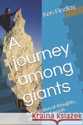A journey among giants Volume II: A collection of thoughts, dreams and words Ken C. Findlay 9781519164445 Createspace Independent Publishing Platform - książka