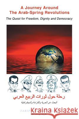 A Journey Around the Arab-Spring Revolutions: The Quest for freedom, dignity and democracy Youssef-Agha, Tarif 9781503516564 Xlibris Corporation - książka