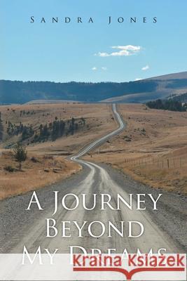 A Journey Beyond My Dreams Sandra Jones 9781098092139 Christian Faith Publishing, Inc - książka