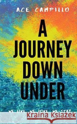 A Journey Down Under: We live. We love. We stay. Ace Campillo Rebecca Millar 9780648719908 Cristobal Ace Campillo - książka