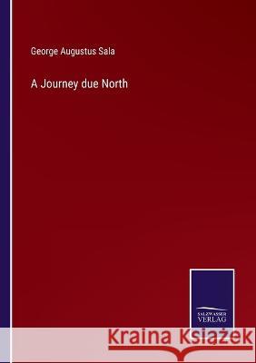 A Journey due North George Augustus Sala 9783375122829 Salzwasser-Verlag - książka
