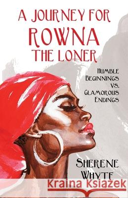A Journey for Rowna the Loner: Humble Beginnings vs. Glamorous Endings Sherene Whyte 9781916132214 Sherene Whyte - książka