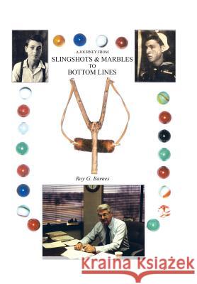 A Journey From Slingshots & Marbles To Bottom Lines Barnes, Roy G. 9781414039541 Authorhouse - książka