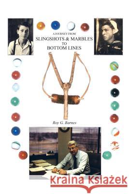 A Journey From Slingshots & Marbles To Bottom Lines Barnes, Roy G. 9781414039558 Authorhouse - książka