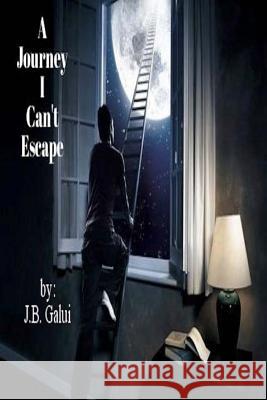 A Journey I Can't Escape J. B. Galui 9781493692125 Createspace - książka