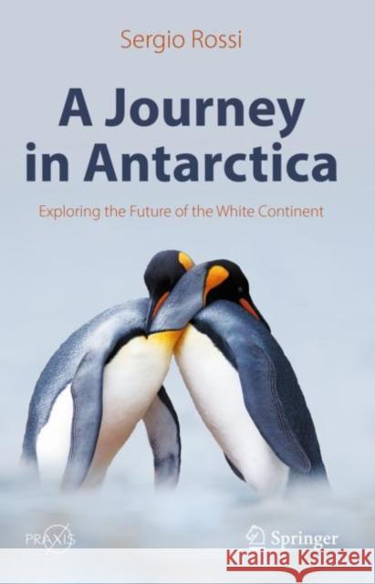 A Journey in Antarctica: Exploring the Future of the White Continent Rossi, Sergio 9783030894917 Springer Nature Switzerland AG - książka