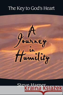 A Journey in Humility: The Key to God's Heart Steve Harper 9781514239773 Createspace - książka