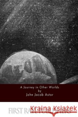 A Journey in Other Worlds John Jacob Astor 9781511562386 Createspace - książka