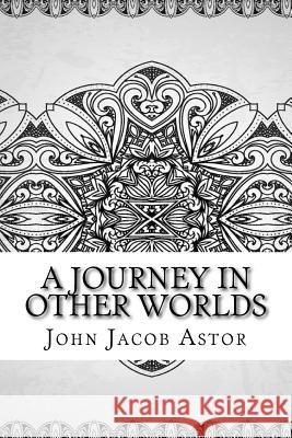 A Journey in Other Worlds John Jacob Astor 9781729609323 Createspace Independent Publishing Platform - książka