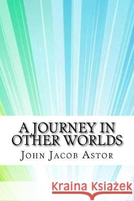 A Journey in Other Worlds John Jacob Astor 9781974596768 Createspace Independent Publishing Platform - książka